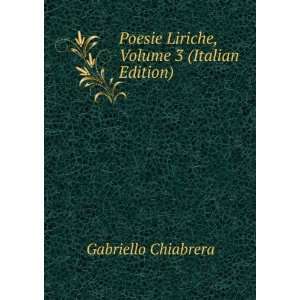   Poesie Liriche, Volume 3 (Italian Edition) Gabriello Chiabrera Books
