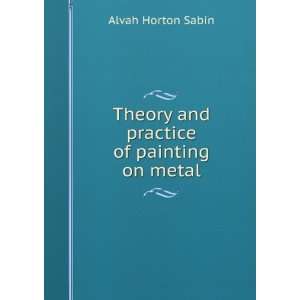    Theory and practice of painting on metal Alvah Horton Sabin Books