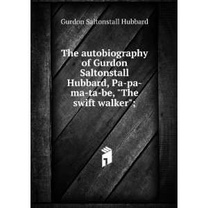   be, The swift walker; Gurdon Saltonstall Hubbard  Books