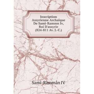   Iv, Roi Dassyrie (824 811 Av. J. C.) SamÃ® RammÃ¢n IV Books