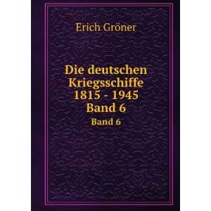   deutschen Kriegsschiffe 1815   1945. Band 6 Erich GrÃ¶ner Books