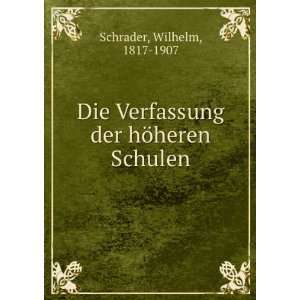   Verfassung der hÃ¶heren Schulen Wilhelm, 1817 1907 Schrader Books