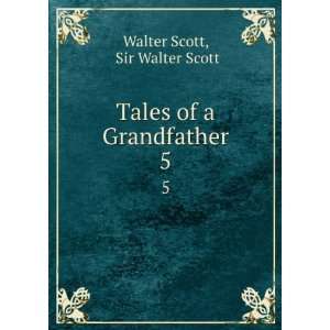    Tales of a Grandfather. 5 Sir Walter Scott Walter Scott Books