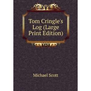    Tom Cringles Log (Large Print Edition) Michael Scott Books