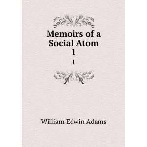  Memoirs of a Social Atom. 1 William Edwin Adams Books