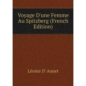   une Femme Au Spitzberg (French Edition) LÃ©onie D Aunet Books