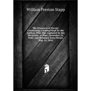   and Released from Perote, May 16, 1844 William Preston Stapp Books