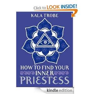 How To Find Your Inner Priestess Kala Trobe  Kindle Store