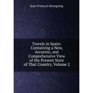  Travels in Spain Containing a New, Accurate, and 