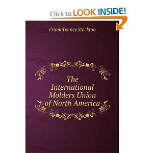   Molders Union of North America Frank Tenney Stockton Books