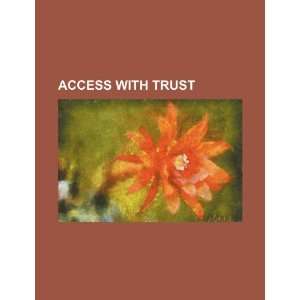  Access with trust (9781234205546) U.S. Government Books