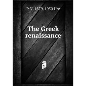 The Greek renaissance P N. 1879 1950 Ure Books