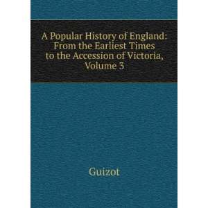   Earliest Times to the Accession of Victoria, Volume 3 Guizot Books