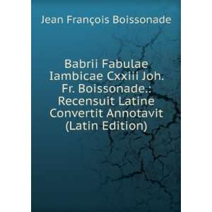   Fr. Boissonade. Recensuit Latine Convertit Annotavit (Latin Edition