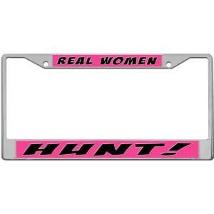  Real Women   Hunt Custom License Plate METAL Frame from 