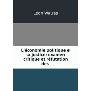   justice examen critique et rÃ©futation des . LÃ©on Walras Books