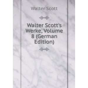  Walter Scotts Werke, Volume 8 (German Edition) Walter 