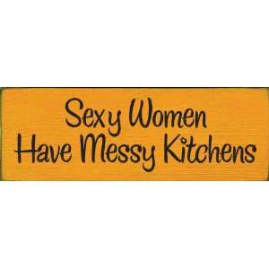  Sexy Women Have Messy Kitchens Wooden Sign