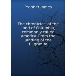 The chronicles, of the land of Columbia, commonly called America. From 
