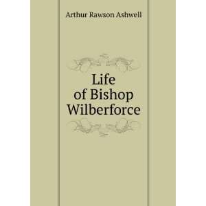  Life of Bishop Wilberforce Arthur Rawson Ashwell Books