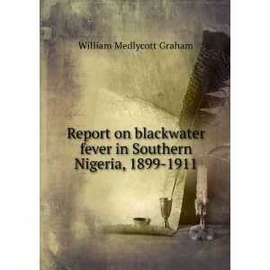   fever in Southern Nigeria, 1899 1911 William Medlycott Graham Books