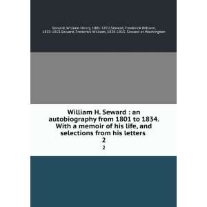  William H. Seward  an autobiography from 1801 to 1834 