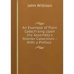   Assemblys Shorter Catechism . With a Preface . John Willison Books