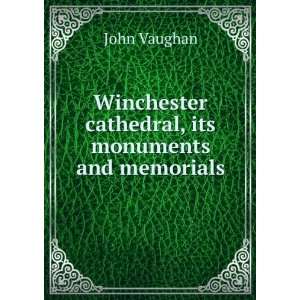   Winchester cathedral, its monuments and memorials John Vaughan Books