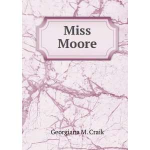  Miss Moore Georgiana M. Craik Books