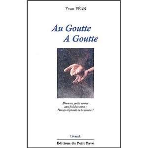  au goutte a goutte (9782847120196) Yvon Pean Books