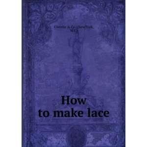  How to make lace. N.Y.) Christie & Co. (New York Books