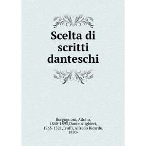  Scelta di scritti danteschi Adolfo, 1840 1893,Dante 