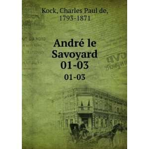  AndrÃ© le Savoyard. 01 03 Charles Paul de, 1793 1871 