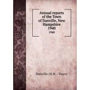   Town of Danville, New Hampshire. 1940 Danville (N.H.  Town) Books