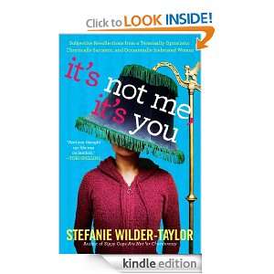 Its Not Me, Its You Stefanie Wilder Taylor  Kindle 