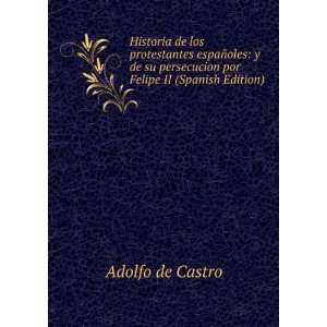   persecucion por Felipe II (Spanish Edition) Adolfo de Castro Books