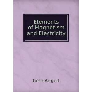  Elements of Magnetism and Electricity John Angell Books