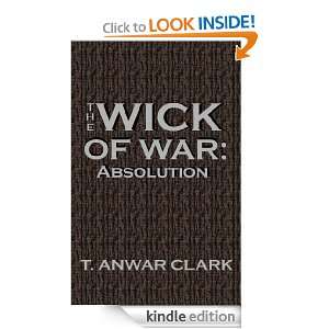 THE WICK OF WAR Absolution T. Anwar Clark  Kindle Store