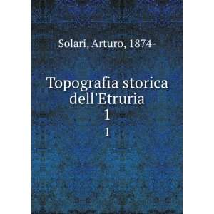    Topografia storica dellEtruria. 1 Arturo, 1874  Solari Books