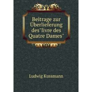   Ã?berlieferung deslivre des Quatre Dames Ludwig Kussmann Books