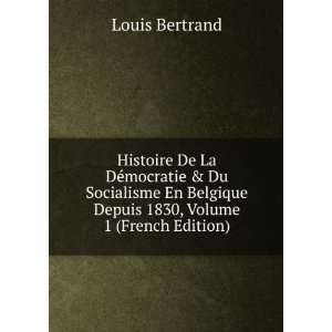   Belgique Depuis 1830, Volume 1 (French Edition) Louis Bertrand Books
