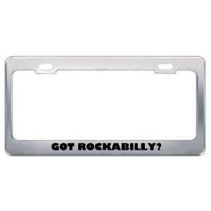 Got Rockabilly? Music Musical Instrument Metal License Plate Frame 
