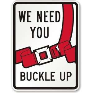  We Need You Buckle Up (with Graphic) Engineer Grade Sign 
