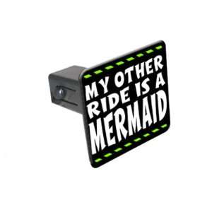 com My Other Ride Is A Mermaid   1 1/4 inch (1.25) Tow Trailer Hitch 