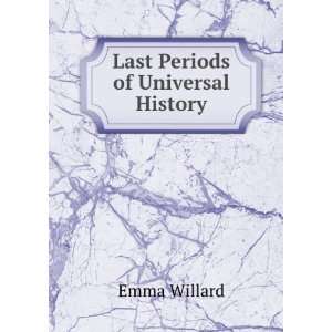 Last Periods of Universal History Emma Willard  Books