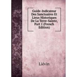   De La Terre Sainte, Part 1 (French Edition) LiÃ©vin Books