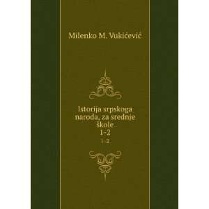   naroda, za srednje Å¡kole. 1 2 Milenko M. VukiÄ?eviÄ? Books