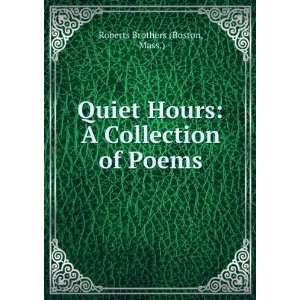  Quiet Hours A Collection of Poems. Mass.) Roberts 