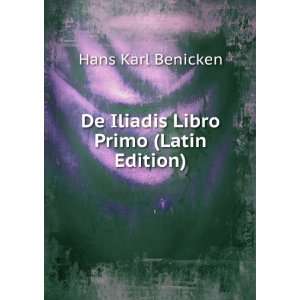  De Iliadis Libro Primo (Latin Edition) Hans Karl Benicken 