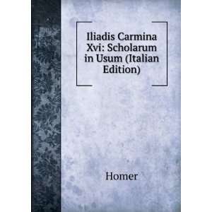  Iliadis Carmina Xvi Scholarum in Usum (Italian Edition 